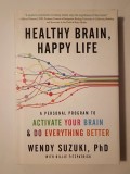 Wendy Suzuki; Billie Fitzpatrick - Healthy Brain, Happy Life: A Personal Program to Activate Your Brain...