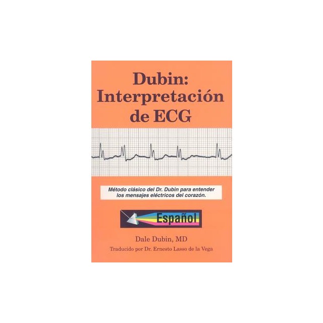 Dubin: Interpretacion de ECG: Metodo Clasico del Dr. Dubin Para Entender los Mensajes Electricos del Corazon