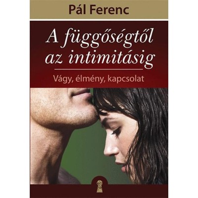 A f&amp;uuml;ggős&amp;eacute;gtől az intimit&amp;aacute;sig - V&amp;aacute;gy, &amp;eacute;lm&amp;eacute;ny, kapcsolat - P&amp;aacute;l Ferenc foto