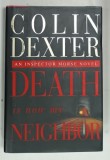 DEATH IS NOW MY NEIGHBOR , AN INSPECTOR MORSE NOVEL by COLIN DEXTER , 1997