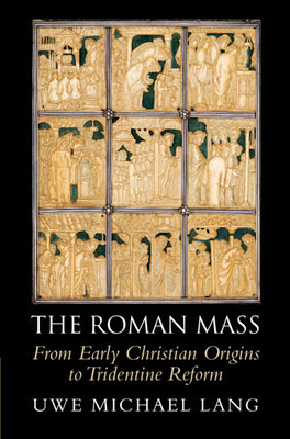 The Roman Mass: From Early Christian Origins to Tridentine Reform foto