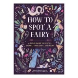 How to spot a fairy: a field guide to sprites, sylphs, spriggans, and more