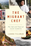 The Migrant Chef: The Life and Times of Lalo Garc