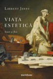 Viata estetica. Staze si flux - Laurent Jenny