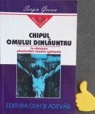 Chipul omului dinlauntru In cautarea plenitudinii spirituale Sergiu Grossu