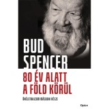 80 &eacute;v alatt a F&ouml;ld k&ouml;r&uuml;l - &Ouml;n&eacute;letrajzom m&aacute;sodik r&eacute;sze - Bud Spencer