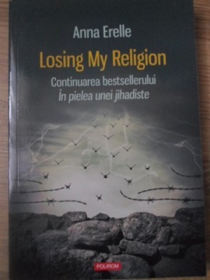 LOSING MY RELIGION. CONTINUAREA BESTSELLERULUI IN PIELEA UNEI JIHADISTE-ANNA ERELLE-277290 foto