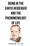 Being in the Earth Heidegger and the Phenomenology of Life