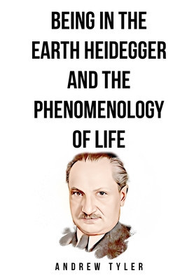 Being in the Earth Heidegger and the Phenomenology of Life foto