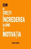 CUM S&Auml; CRESTI INCREDEREA IN SINE SI MOTIVATIA