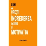 CUM S&Auml; CRESTI INCREDEREA IN SINE SI MOTIVATIA