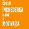 CUM S&Auml; CRESTI INCREDEREA IN SINE SI MOTIVATIA