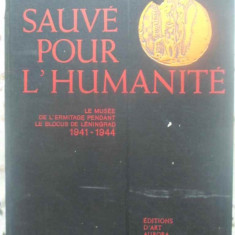 SAUVE POUR L'HUMANITE. LE MUSEE DE L'ERMITAGE PENDANT LE BLOCUS DE LENINGRAD 1941-1944-COLECTIV