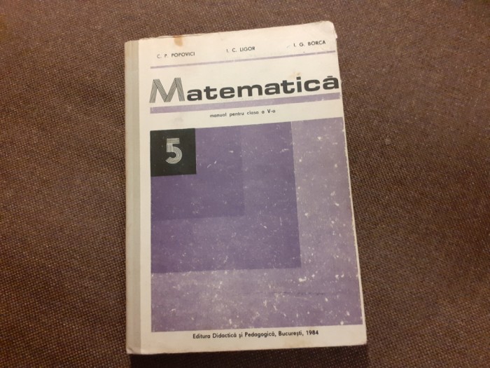 C P POPOVICI MATEMATICA MANUAL PENTRU CLASA A V A - CARTONATA 1984