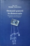 DEMONII PUTERII IN DEMOCRATIE, MANIPULAREA, DEZINFORMAREA SI AGRESIUNEA INFO-ENERGETICA-ORESTE TEODORESCU-336804