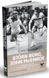 Stephen Tignor - Corzi intinse. Bjorn Borg, John McEnroe si povestea nespusa a celei mai aprige rivalitati din tenis (Victoria Books / Publica) sport