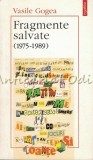 Fragmente Salvate (1975-1989) - Vasile Gogea, Polirom, 1996, Carte Beletristica, Carte de Calatorie
