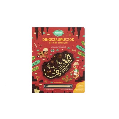 Dinoszauruszok &amp;eacute;s m&amp;aacute;s ősl&amp;eacute;nyek - R&amp;eacute;g&amp;eacute;szkedj &amp;eacute;s fedezz fel! - Claudia Martin foto