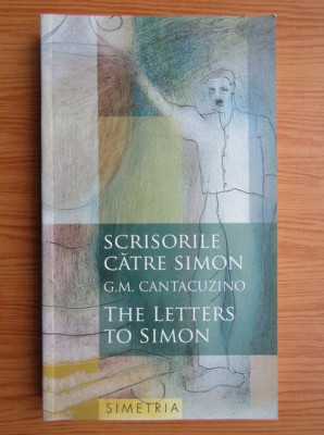 G. M. Cantacuzino - Scrisorile catre Simon (editie bilingva) cu ilustratii color foto