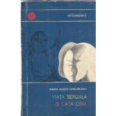 Viata sexuala si casatoria - Maria Alecu Ungureanu