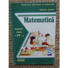 MATEMATICĂ - MANUAL PENTRU CLASA A IV-A. MIHAELA SINGER