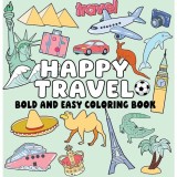 Happy Travel Bold and Easy Coloring Book: Simple Vacation Scenes, Big Bold Lines &amp; Relaxing World Travel Designs for Stress-Free Coloring
