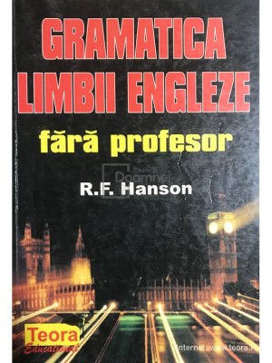 R. F. Hanson - Gramatica limbii engleze fara profesor (Editia: 1999) foto