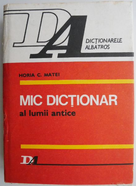 Mic dictionar al lumii antice &ndash; Horia C. Matei