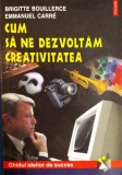 B. Bouillerce - Cum să ne dezvoltăm creativitatea