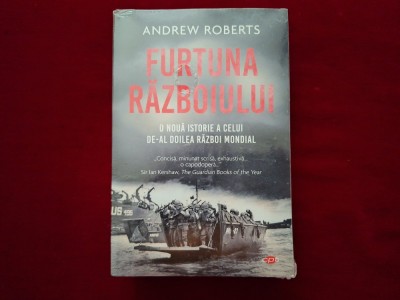FURTUNA RAZBOIULUI : O NOUA ISTORIE A CELUI DE-AL DOILEA RAZBOI MONDIAL - Andrew Roberts foto