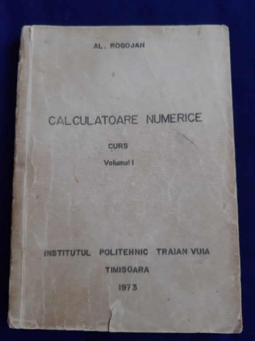 Alexandru Rogojan - Calculatoare numerice, curs. vol.1 _ Timișoara, 1973