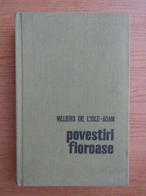 Villiers de LIsle-Adam - Povestiri fioroase (1970, editie cartonata) foto