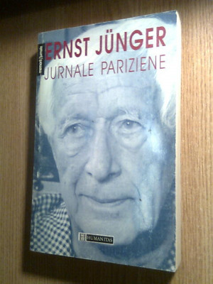 Ernst Junger - Jurnale pariziene (Editura Humanitas, 1997) foto