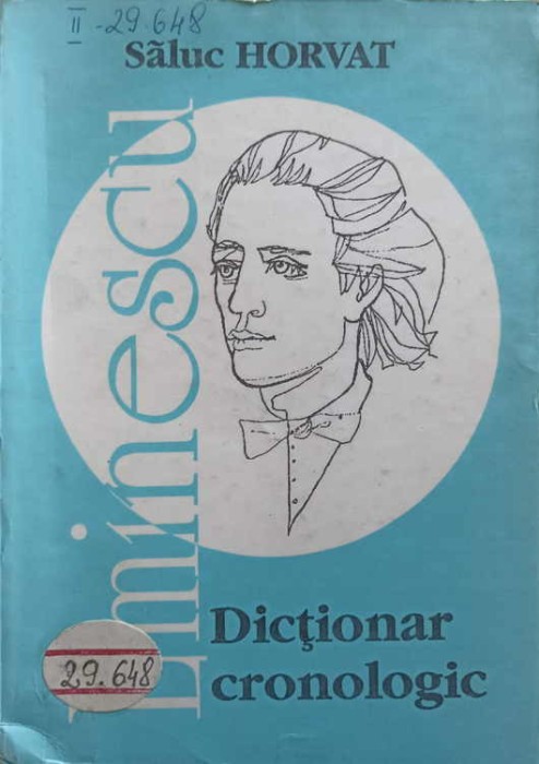 MIHAI EMINESCU - DICTIONAR CRONOLOGIC-SALUC HORVAT-211774