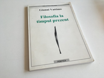 GIANNI VATTIMO, FILOSOFIA LA TIMPUL PREZENT. CONVORBIRI... EDITURA PONTICA 2003 foto