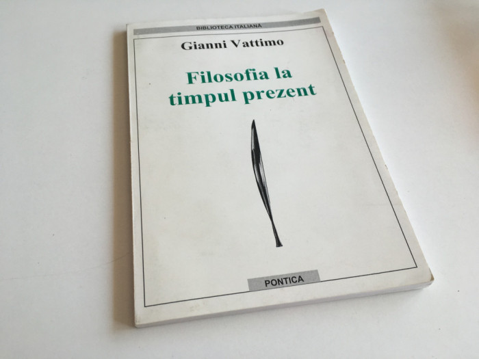 GIANNI VATTIMO, FILOSOFIA LA TIMPUL PREZENT. CONVORBIRI... EDITURA PONTICA 2003