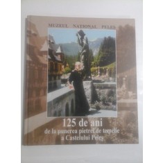 125 DE ANI DE LA PUNEREA PIETREI DE TEMELIE A CASTELULUI PELES - GABRIELA POPA
