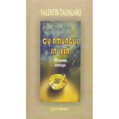 Valentin Talpalaru - Cu amurgul in lesa - 101 poeme - antologie - foto