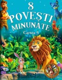 8 Povesti Minunate Cartea 5, - Editura Flamingo