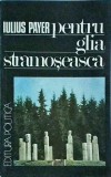 Iulius Payer - Pentru glia stramoseasca