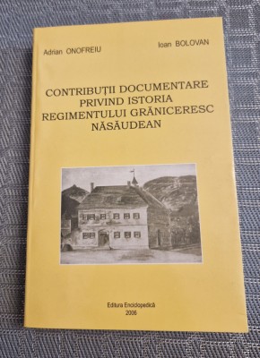 Contributii documentare istoria regimentului graniceresc nasaudean A Onofreiu foto