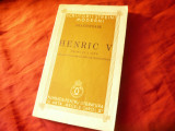 301. Shakespeare - Henrik V - Ed. Fundatia Regala 1940 Colectia Scriitorii streini moderni , trad. D.Protopopescu, 189 pag