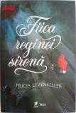 Fiica reginei sirena - Tricia Levenseller - Roman fantastic, nou sau anticariat - Beletristica
