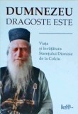 Dumnezeu dragoste este. Viata si invataturile staretului de la Colciu