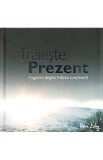 Traieste in prezent. Cugetari despre trairea constienta