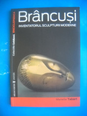 HOPCT BRANCUSI INVENTATORUL SCULPTURII MODERNE-MARIELLE TABART 1995 -128 PAGINI foto