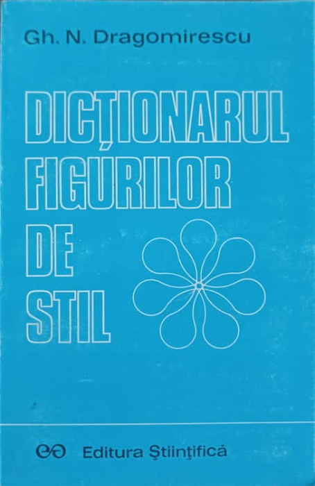 DICTIONARUL FIGURILOR DE STIL-GH.N. DRAGOMIRESCU-274399