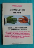 William Ury &ndash; Dincolo de refuz Ghid al negocierilor cu parteneri dificili