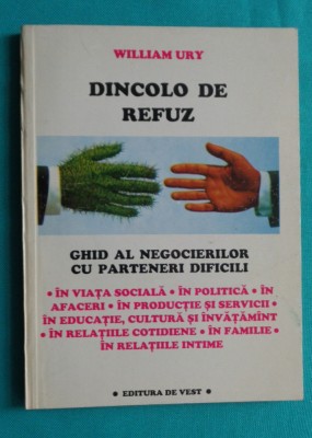 William Ury &amp;ndash; Dincolo de refuz Ghid al negocierilor cu parteneri dificili foto