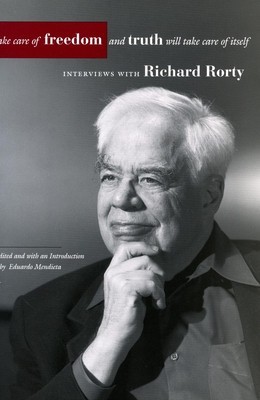 Take Care of Freedom and Truth Will Take Care of Itself: Interviews with Richard Rorty foto